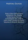 Precis Des Evenemens Militaires: Ou, Essais Historiques Sur La Campagnes De 1799 A 1814, Avec Cartes Et Plans, Volume 8 (French Edition) - Mathieu Dumas