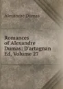 Romances of Alexandre Dumas: D.artagnan Ed, Volume 27 - Alexandre Dumas