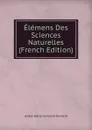 Elemens Des Sciences Naturelles (French Edition) - André-Marie-Constant Duméril