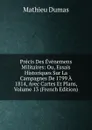 Precis Des Evenemens Militaires: Ou, Essais Historiques Sur La Campagnes De 1799 A 1814, Avec Cartes Et Plans, Volume 13 (French Edition) - Mathieu Dumas