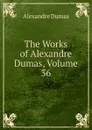 The Works of Alexandre Dumas, Volume 36 - Alexandre Dumas