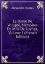 La Dame De Volupte, Memoires De Mile De Luynes, Volume 1 (French Edition) - Alexandre Dumas