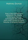Precis Des Evenemens Militaires: Ou, Essais Historiques Sur La Campagnes De 1799 A 1814, Avec Cartes Et Plans, Volume 15 (French Edition) - Mathieu Dumas