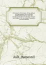 Dictionnaire Historique, Geographique Et Biographique Des Croisades, Embrassant Toute La Lutte Du Christianisme Et De L.islamisme Depuis Son Origine . Par Les Armes Francaises . (French Edition) - Ault-Dumesnil