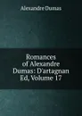 Romances of Alexandre Dumas: D.artagnan Ed, Volume 17 - Alexandre Dumas