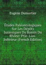 Etudes Paleontologiques Sur Les Depots Jurassiques Du Bassin Du Rhone: Ptie. Lias-Inferieur (French Edition) - Eugène Dumortier