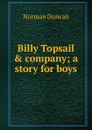 Billy Topsail . company; a story for boys - Duncan Norman