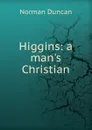 Higgins: a man.s Christian - Duncan Norman