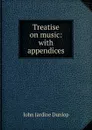 Treatise on music: with appendices - John Jardine Dunlop