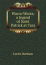 Wurra-Wurra; a legend of Saint Patrick at Tara - Curtis Dunham