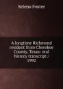 A longtime Richmond resident from Cherokee County, Texas: oral history transcript / 1992 - Selena Foster