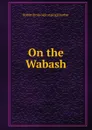 On the Wabash - Robin [from old catalog] Dunbar