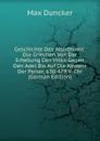Geschichte Des Alterthums: Die Griechen Von Der Erhebung Des Volks Gegen Den Adel Bis Auf Die Abwehr Der Perser, 630-479 V. Chr (German Edition) - Max Duncker