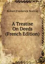 A Treatise On Deeds (French Edition) - Robert Frederick Norton