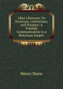 Liber Librorum: Its Structure, Limitations, and Purpose: A Friendly Communication to a Reluctant Sceptic - Henry Dunn