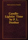 Candle-Lightin. Time by P. L. Dunbar - Dunbar Paul Laurence