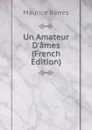 Un Amateur D.ames (French Edition) - Maurice Barrès