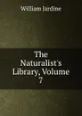 The Naturalist.s Library, Volume 7 - Jardine William