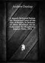 A Speech Delivered Before the Municipal Court of the City of Boston, in Defence of Abner Kneeland, On an Indictment for Blasphemy, January Term, 1834 - Andrew Dunlap