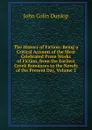The History of Fiction: Being a Critical Account of the Most Celebrated Prose Works of Fiction, from the Earliest Greek Romances to the Novels of the Present Day, Volume 2 - John Colin Dunlop