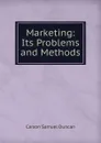 Marketing: Its Problems and Methods - Carson Samuel Duncan