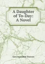 A Daughter of To-Day: A Novel - Sara Jeannette Duncan