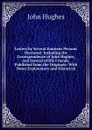 Letters by Several Eminent Persons Deceased: Including the Correspondence of John Hughes, and Several of His Friends, Published from the Originals: With Notes Explanatory and Historical - John Hughes