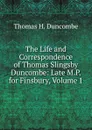 The Life and Correspondence of Thomas Slingsby Duncombe: Late M.P. for Finsbury, Volume 1 - Thomas H. Duncombe