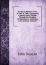 Travels in Western Africa, in 1845 . 1846: Comprising a Journey from Whydah, Through the Kingdom of Dahomey, to Adofoodia, in the Interior, Volume 2 - John Duncan
