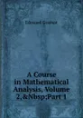 A Course in Mathematical Analysis, Volume 2,.Nbsp;Part 1 - Edouard Goursat