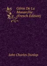 Genie De La Monarchie . (French Edition) - John Charles Dunlop