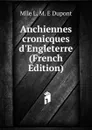 Anchiennes cronicques d.Engleterre (French Edition) - Mlle L. M. E Dupont