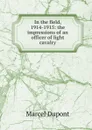 In the field, 1914-1915: the impressions of an officer of light cavalry - Marcel Dupont