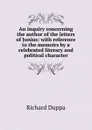 An inquiry concerning the author of the letters of Junius: with reference to the memoirs by a celebrated literary and political character - Richard Duppa