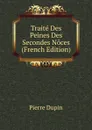 Traite Des Peines Des Secondes Noces (French Edition) - Pierre Dupin