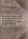 Premieres Lettres a Mm. Les Membres Du Conseil Municipal De Paris Sur Le Centenaire De Voltaire (French Edition) - Dupanloup Félix