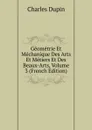 Geometrie Et Mechanique Des Arts Et Metiers Et Des Beaux-Arts, Volume 3 (French Edition) - Charles Dupin