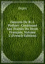 Oeuvres De R.-J. Pothier: Contenant Les Traites Du Droit Francais, Volume 2 (French Edition) - Dupin