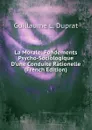 La Morale: Fondements Psycho-Sociologique D.une Conduite Rationelle (French Edition) - Guillaume L. Duprat