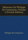 Memoires De Philippe De Commynes, Volume 2 (French Edition) - Philippe de Commynes