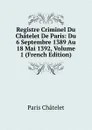 Registre Criminel Du Chatelet De Paris: Du 6 Septembre 1389 Au 18 Mai 1392, Volume 1 (French Edition) - Paris Châtelet