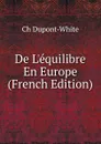 De L.equilibre En Europe (French Edition) - Ch Dupont-White