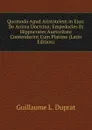 Quomodo Apud Aristotelem in Ejus: De Anima Doctrina; Empedocles Et Hippocrates Auctoritate Contenderint Cum Platone (Latin Edition) - Guillaume L. Duprat