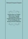 Lettres Sur Le Congo: Recit D.un Voyage Scientifique Entre L.embouchure Du Fleuve Et Le Confluent Du Kassai (French Edition) - Édouard François Dupont