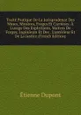 Traite Pratique De La Jurisprudence Des Mines, Minieres, Forges Et Carrieres: A L.usage Des Exploitants, Maitres De Forges, Ingenieurs Et Des . L.unterieur Et De La Justice (French Edition) - Étienne Dupont