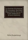 La Femme Chretienne Et Francaise: Derniere Reponse A M. Duruy Et A Ses Defenseurs (French Edition) - Dupanloup Félix
