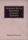 Histoire De La Rochelle (French Edition) - Edouard Dupont