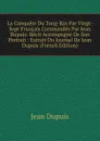 La Conquete Du Tong-Kin Par Vingt-Sept Francais Commandes Par Jean Dupuis: Recit Accompagne De Son Portrait : Extrait Du Journal De Jean Dupuis (French Edition) - Jean Dupuis