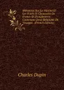 Memoires Sur La Marine Et Les Ponts Et Chaussees De France Et D.angleterre: Contenant Deux Relations De Voyages . (French Edition) - Charles Dupin
