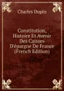 Constitution, Histoire Et Avenir Des Caisses D.epargne De France (French Edition) - Charles Dupin